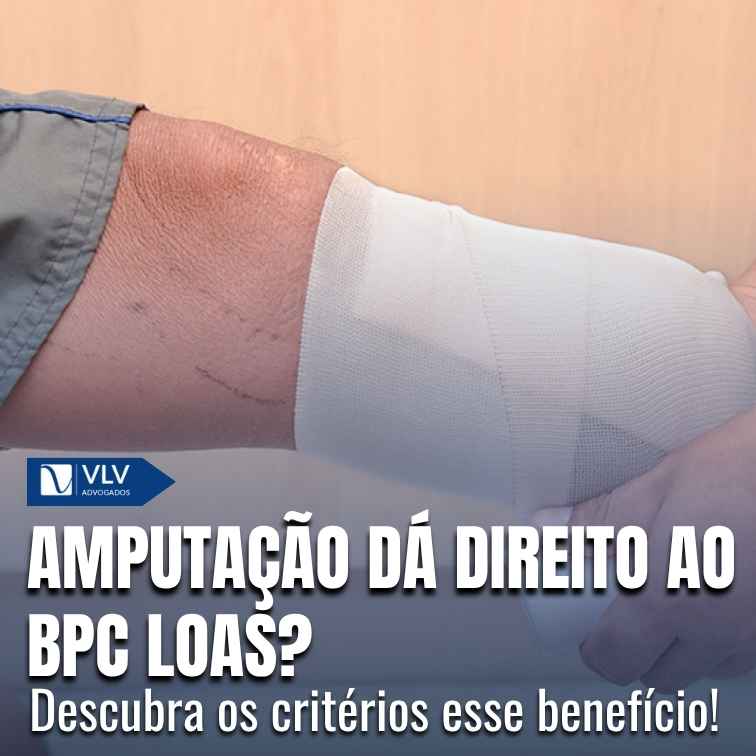 Amputação dá direito ao BPC LOAS?