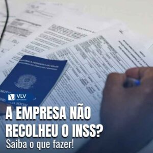 Empresa não recolheu o INSS, e agora? O que fazer?
