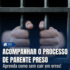 Como acompanhar o processo de parente preso?