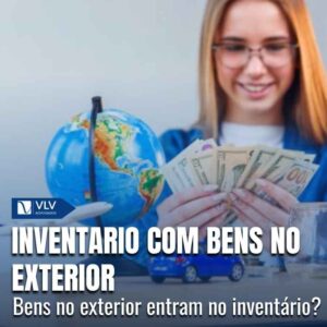 Bens no exterior fazem parte do inventário no Brasil?