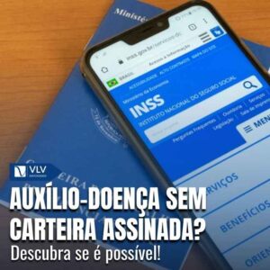 Auxílio doença para quem nunca teve carteira assinada