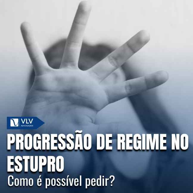 Progressão de regime no estupro: como é possível pedir?