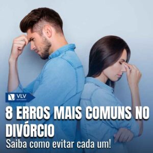 Os 8 erros mais comuns no divórcio!
