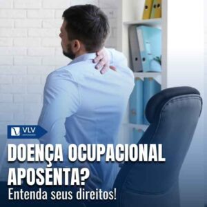 Doença ocupacional garante aposentadoria? Entenda!