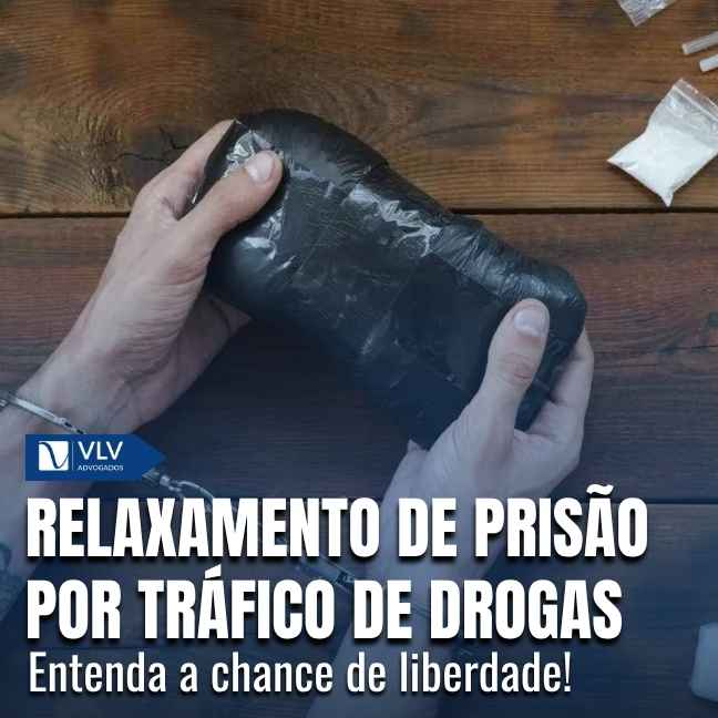 Relaxamento de prisão por tráfico de drogas