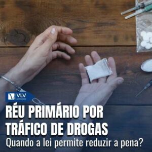 Réu primário por tráfico de drogas: reduz a pena?