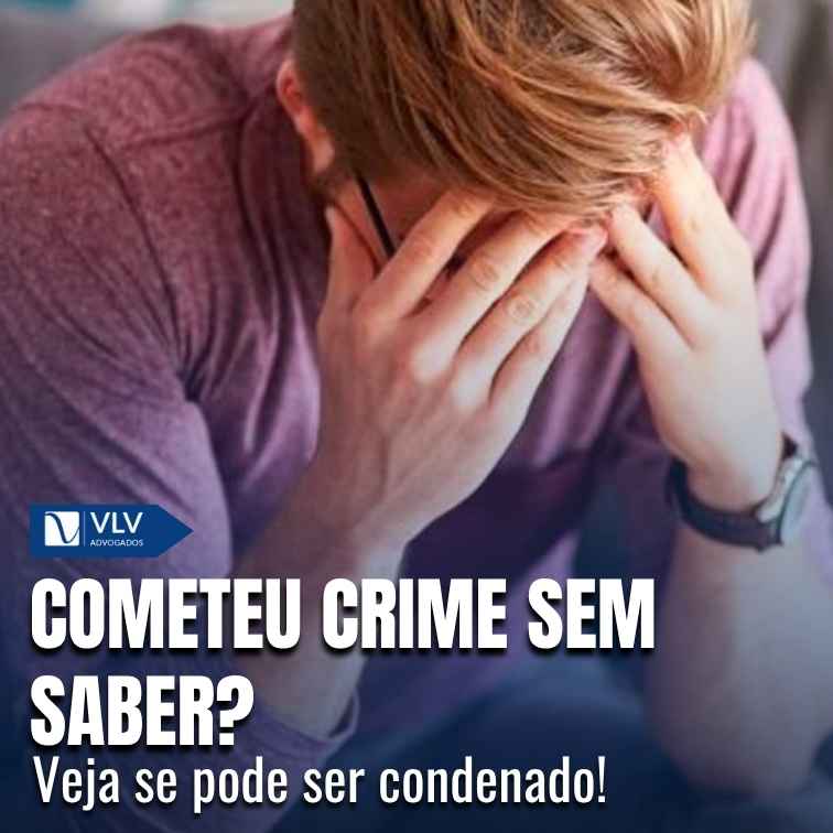 Posso ser condenado se não sabia que estava cometendo crime?