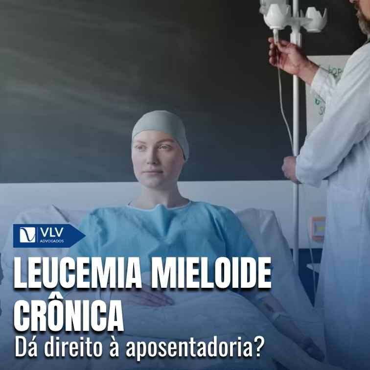 Leucemia mieloide crônica dá direito à aposentadoria?