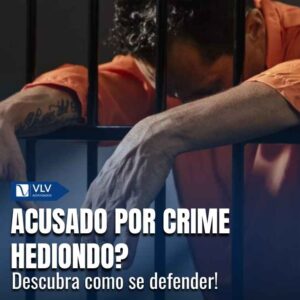 O que fazer se for acusado por crimes hediondos?