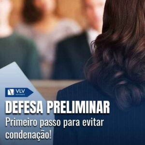 Defesa preliminar: primeiro passo para evitar condenação!