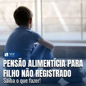 Como pedir pensão alimentícia para filho não registrado?
