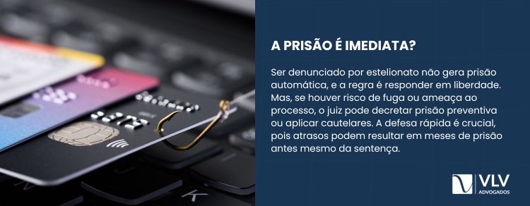 Quem foi denunciado por estelionato vai preso logo no início?