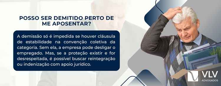 Quando faltam dois anos para se aposentar, a empresa pode mandar embora?