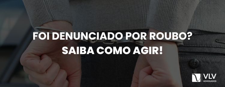 Fui denunciado por roubo, o que fazer?