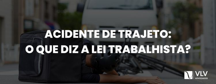 Acidente de trajeto: o que diz a lei trabalhista?