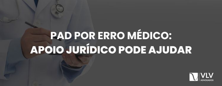 PAD por erro médico: como o advogado pode ajudar?