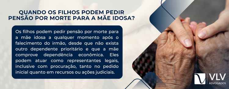 Quando os filhos podem pedir pensão por morte para a mãe idosa?