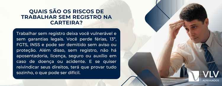 Quais são os riscos de trabalhar sem registro na carteira?