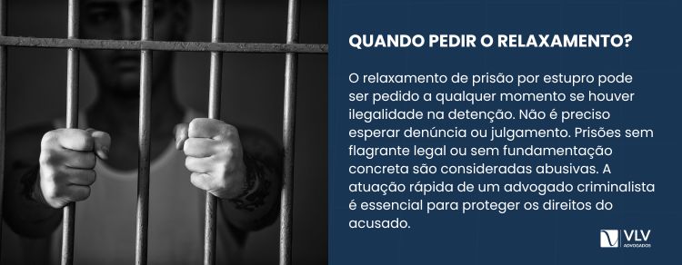 Quando posso pedir o relaxamento de prisão por estupro?