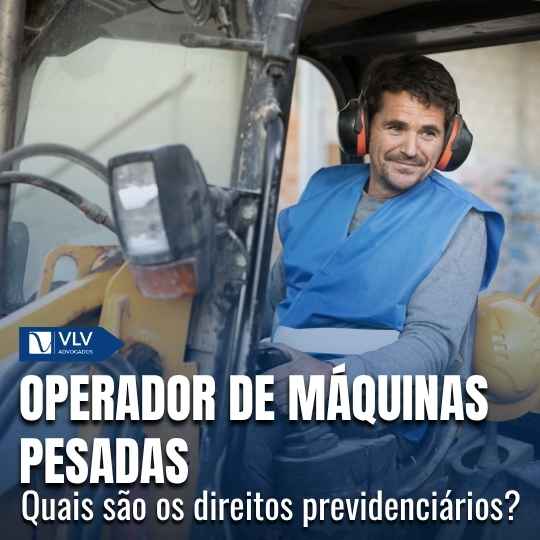 Direitos previdenciários do operador de máquinas pesadas