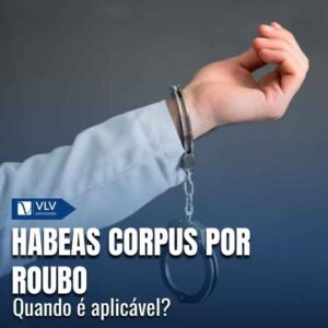 Habeas corpus por roubo: quando é aplicável?