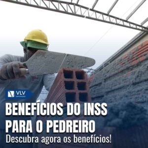 Saiba os benefícios do INSS para o pedreiro!