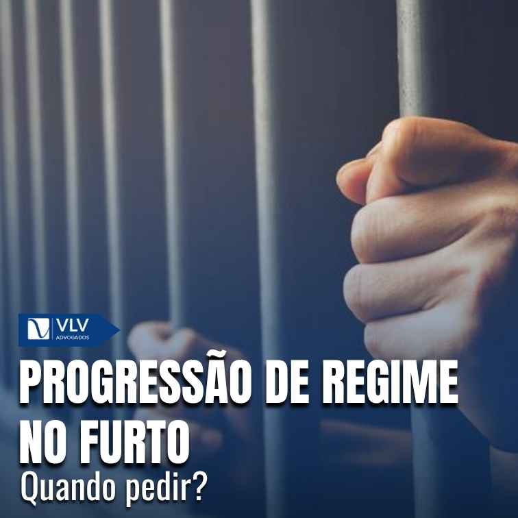 Progressão de regime no furto: quando pedir?