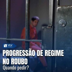 Progressão de regime no roubo: quando pedir?