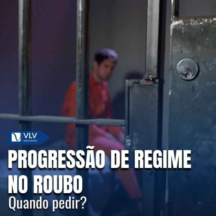 Progressão de regime no roubo: quando pedir?