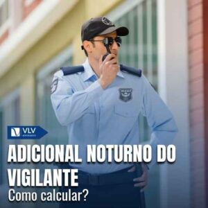 Adicional noturno do vigilante: como calcular?