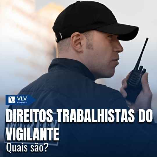 Direitos trabalhistas do vigilante: quais são?