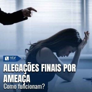 Alegações finais por ameaça: como funcionam?