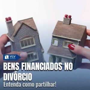 Como dividir bens financiados no divórcio?
