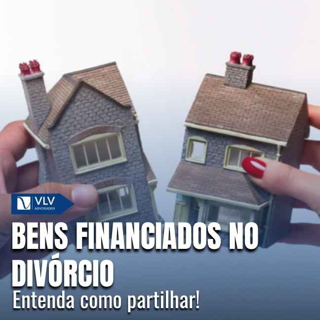 Como dividir bens financiados no divórcio?