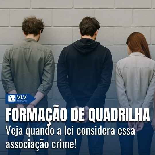 Formação de quadrilha: o que é e quais as penas?