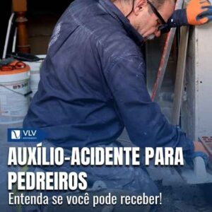 Auxílio-acidente para pedreiros pode te ajudar!