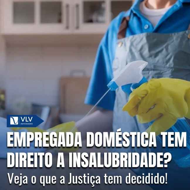 Empregada doméstica tem direito ao adicional de insalubridade?