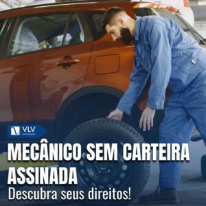 Mecânico sem carteira assinada: como se proteger?