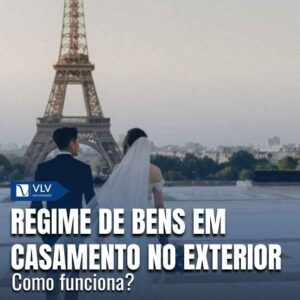Regime de bens em casamento no exterior: como funciona?