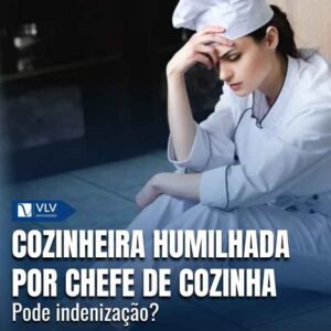 Cozinheira humilhada por chefe de cozinha: pode indenização?