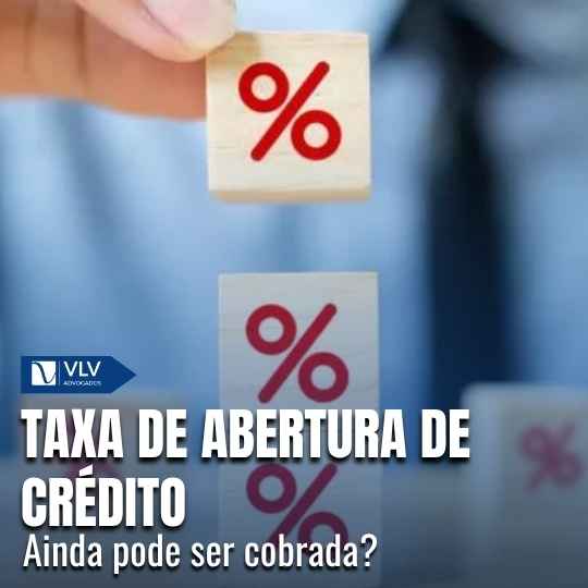 Taxa de abertura de crédito: ainda pode ser cobrada?