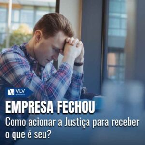Empresa fechou: quais os direitos do trabalhador?
