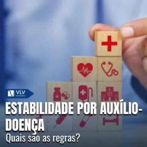 Estabilidade por auxílio-doença: quais são as regras?