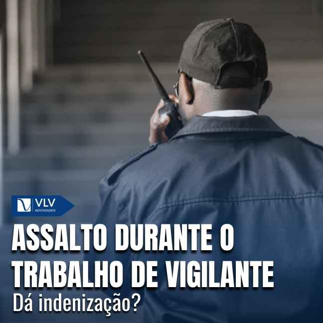Assalto durante o trabalho de vigilante: dá indenização?