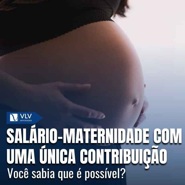 Salário-maternidade com uma única contribuição