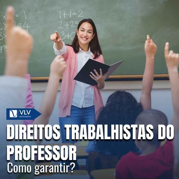 Professores devem conhecer seus direitos, seguir a lei e acionar a Justiça se houver violação.