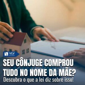 SBusque orientação legal se seu cônjuge comprou bens no nome da mãe para proteger seus direitos.
