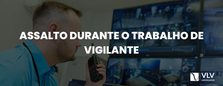 Assalto durante o trabalho de vigilante: dá indenização?