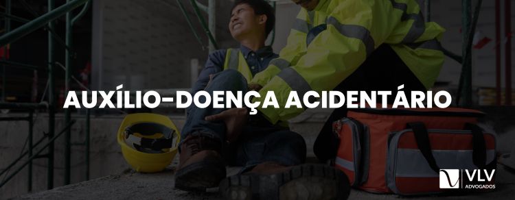 Auxílio-doença acidentário: guia completo (2025)