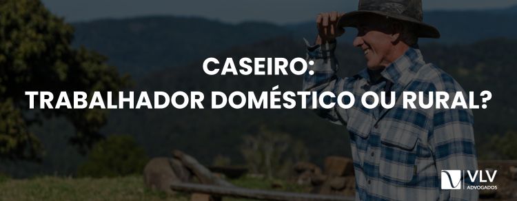 Caseiro: doméstico ou trabalhador rural?